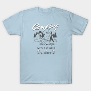 camping without beer is a sneer T-Shirt